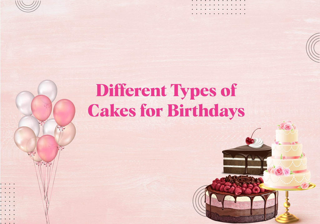 Different Types of Cakes for Birthdays